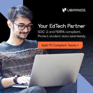 Ad that reads: Ubiminds Your EdTech Partner SOC-2 and FERPA compliant. Protect student data seamlessly. Click to Build PII Compliant Teams